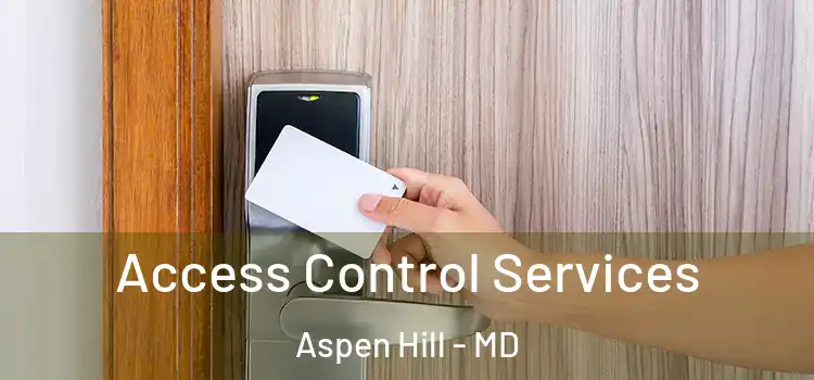 Access Control Services Aspen Hill - MD
