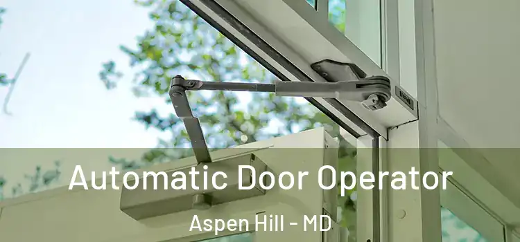Automatic Door Operator Aspen Hill - MD