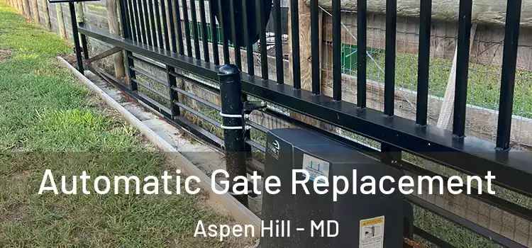  Automatic Gate Replacement Aspen Hill - MD