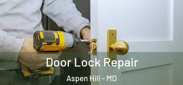Door Lock Repair Aspen Hill - MD