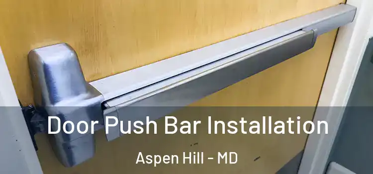 Door Push Bar Installation Aspen Hill - MD