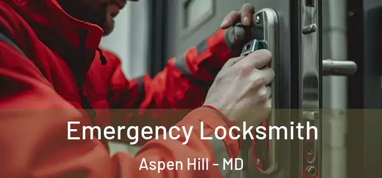 Emergency Locksmith Aspen Hill - MD