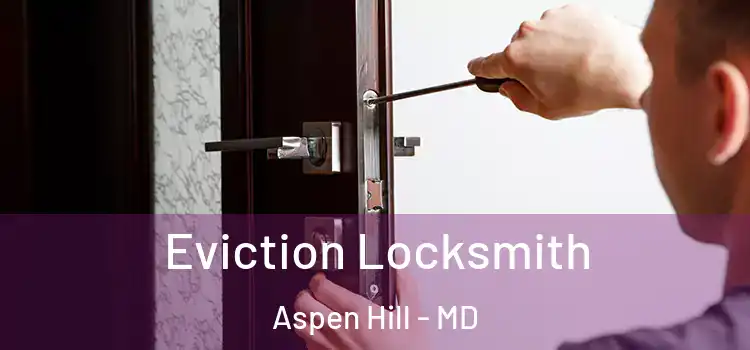 Eviction Locksmith Aspen Hill - MD