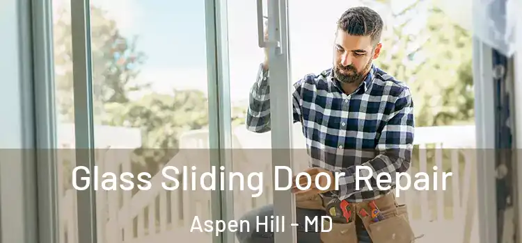 Glass Sliding Door Repair Aspen Hill - MD