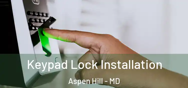 Keypad Lock Installation Aspen Hill - MD