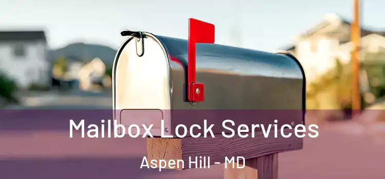 Mailbox Lock Services Aspen Hill - MD
