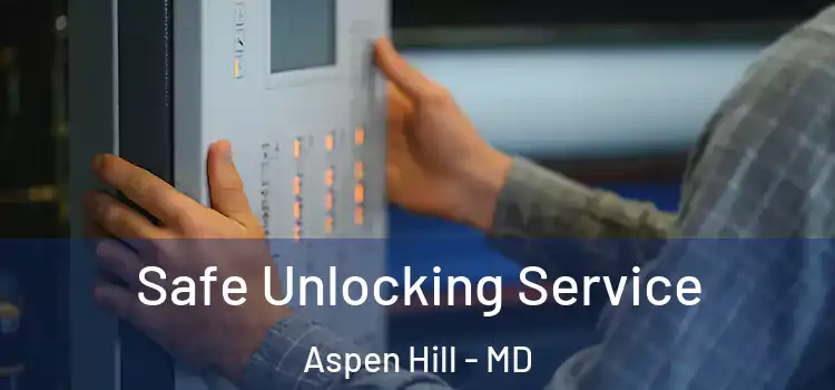  Safe Unlocking Service Aspen Hill - MD